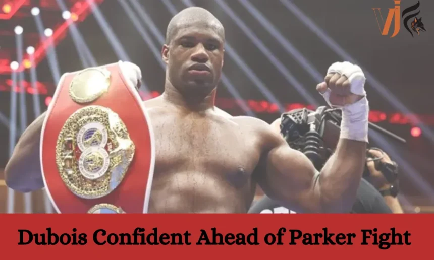Dubois Confident Ahead of Parker Fight