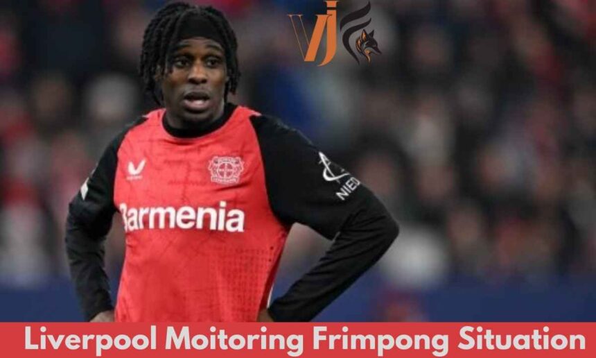 Liverpool Monitoring Frimpong Situation