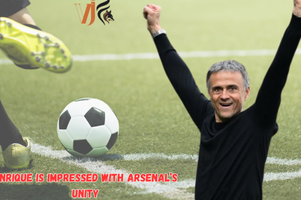 Enrique Is Impressed With Arsenal’s Unity