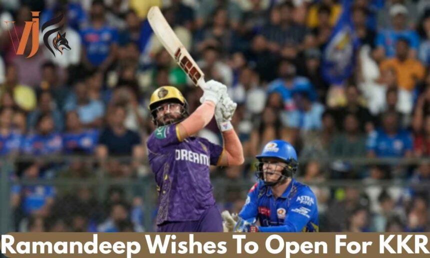 Ramandeep Wishes To Open For KKR 