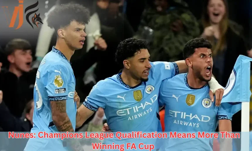 Nunes: Champions League Qualification Means More Than Winning FA Cup 