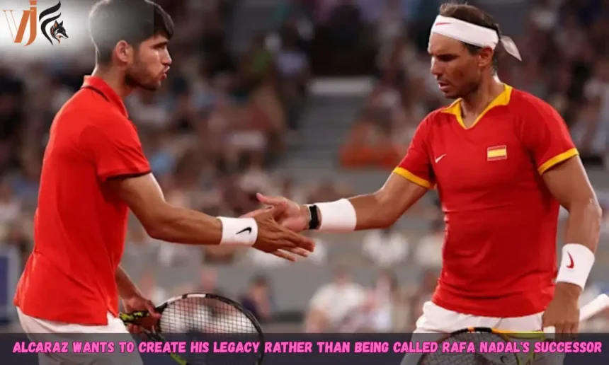 Alcaraz Wants To Create His Legacy Rather Than Being Called Rafa Nadal's Successor