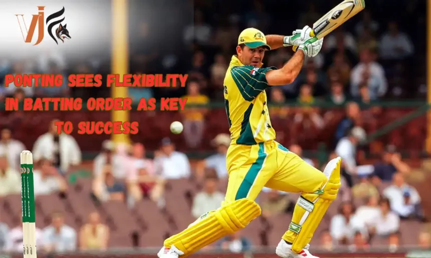 Ponting Sees Flexibility in Batting Order As Key To Success