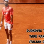 Djokovic To Not Take Part at Italian Open 