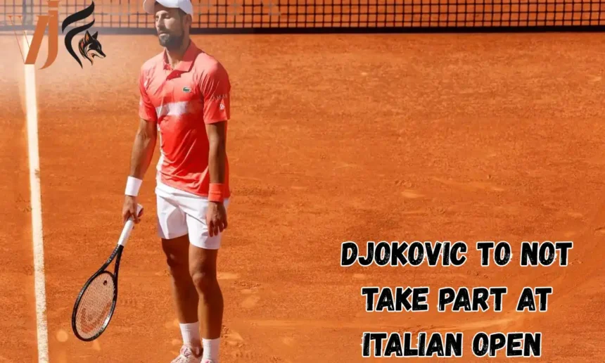 Djokovic To Not Take Part at Italian Open 
