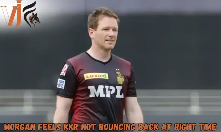 Morgan Feels KKR Not Bouncing Back At Right Time