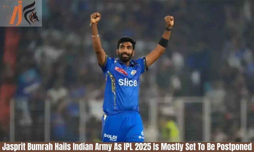 Jasprit Bumrah Hails Indian Army As IPL 2025 Is Mostly Set To Be Postponed