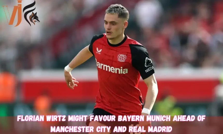 Florian Wirtz Might Favour Bayern Munich Ahead of Manchester City and Real Madrid