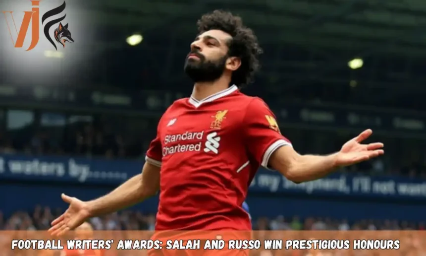Football Writers' Awards: Salah and Russo Win Prestigious Honours 