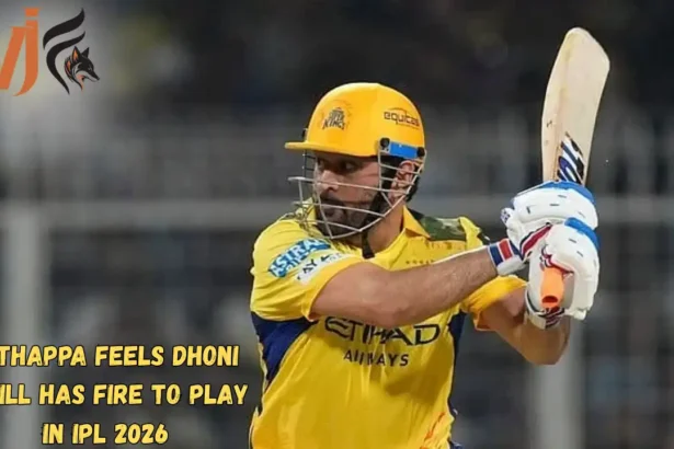 Uthappa Feels Dhoni Still Has Fire to Play in IPL 2026 