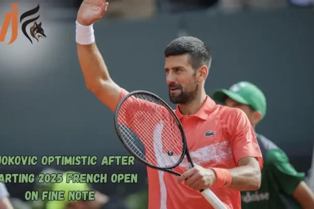 Djokovic Optimistic After Starting 2025 French Open on Fine Note 