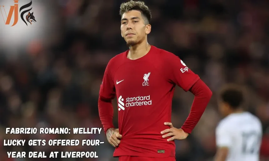 Fabrizio Romano: Wellity Lucky Gets Offered Four-Year Deal at Liverpool 
