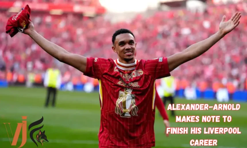 Alexander-Arnold Makes Note To Finish His Liverpool Career