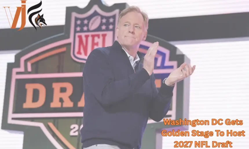 Washington DC Gets Golden Stage To Host 2027 NFL Draft