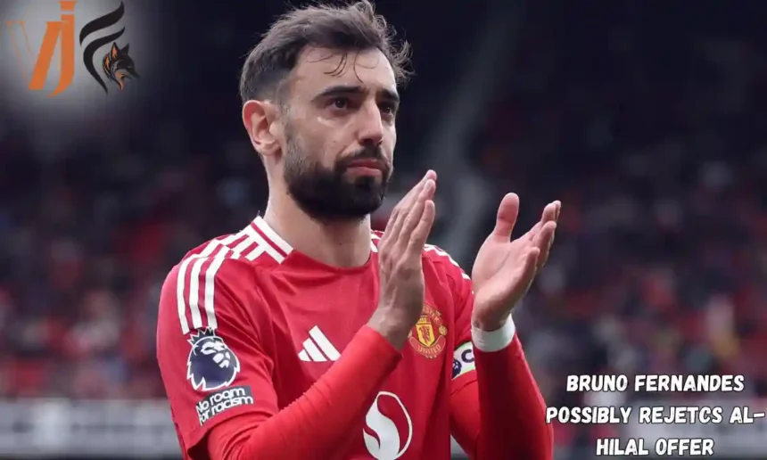 Bruno Fernandes Possibly Rejetcs Al-Hilal Offer