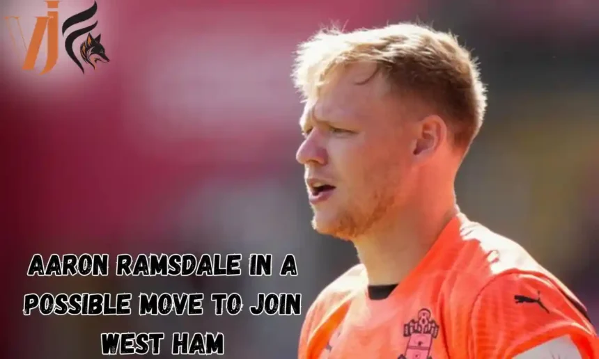 Aaron Ramsdale in a Possible Move to join West Ham