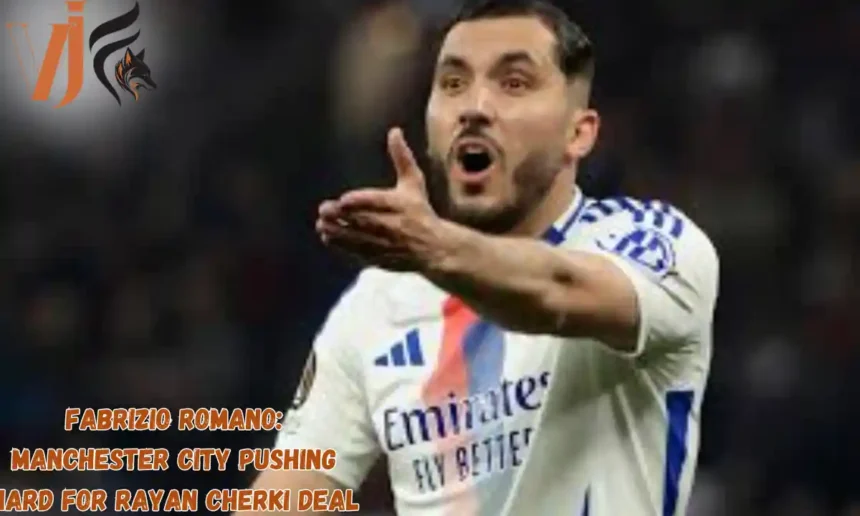 Fabrizio Romano: Manchester City Pushing Hard for Rayan Cherki Deal