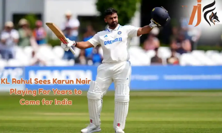 KL Rahul Sees Karun Nair Playing For Years to Come for India