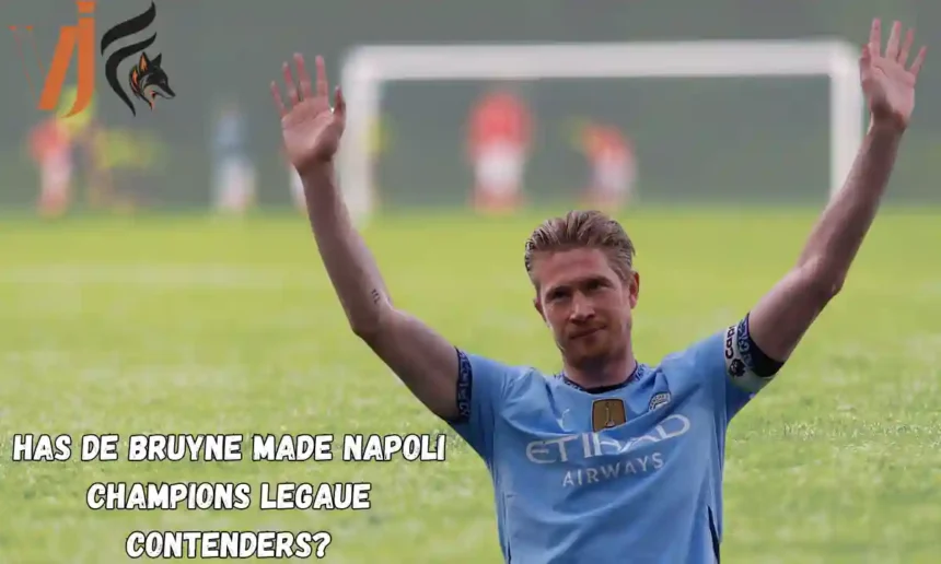 Has De Bruyne Made Napoli Champions Legaue Contenders?