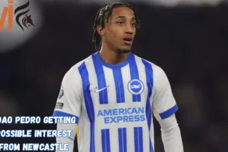Joao Pedro Getting Possible Interest from Newcastle