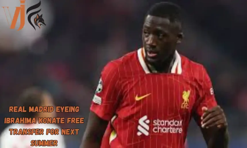Real Madrid Eyeing Ibrahima Konate Free Transfer for Next Summer