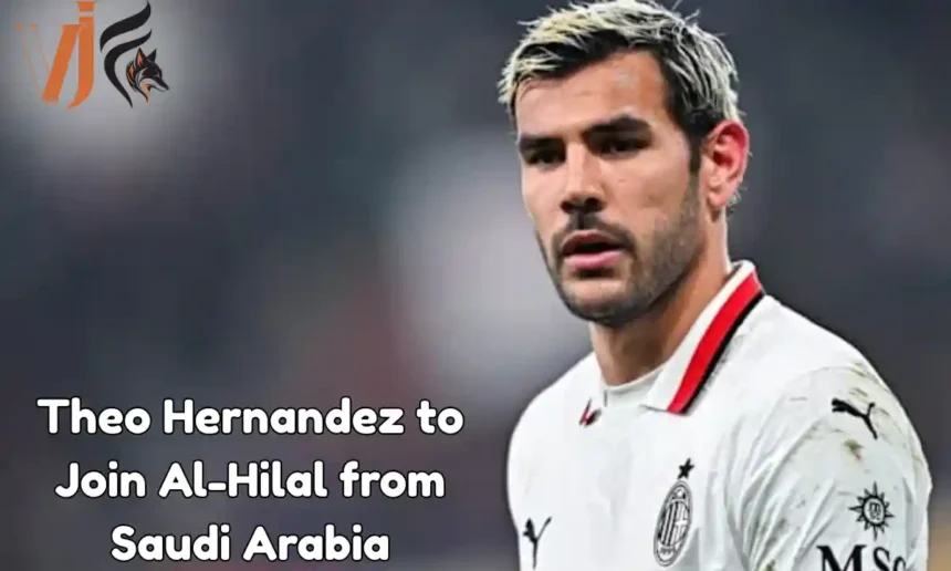 Theo Hernandez to Join Al-Hilal from Saudi Arabia