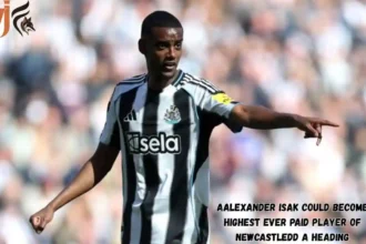 Alexander Isak Could Become Highest ever Paid Player of Newcastle