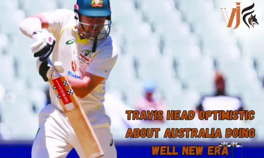 Travis Head Optimistic About Australia Doing Well New Era