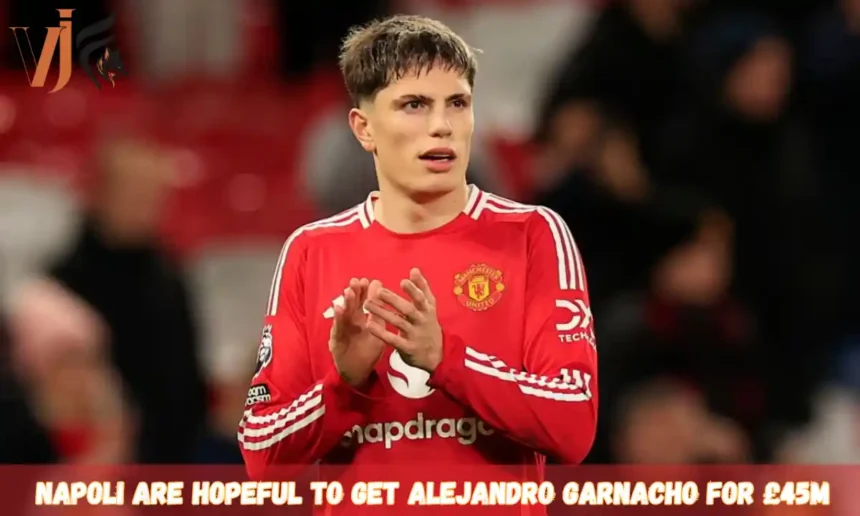 Napoli Are Hopeful to Get Alejandro Garnacho for £45m