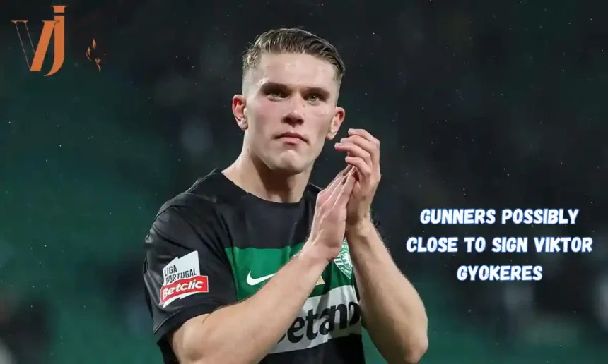 Gunners Possibly Close to Sign Viktor Gyokeres