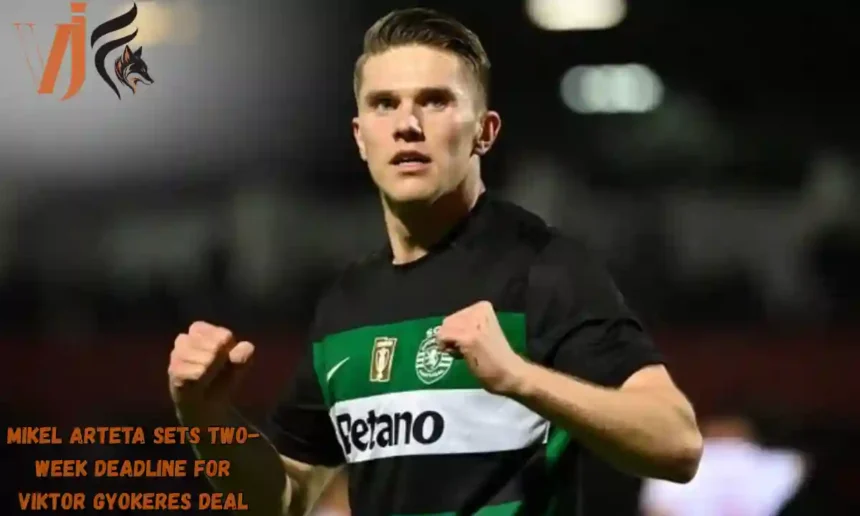 Mikel Arteta Sets Two-Week Deadline for Viktor Gyokeres Deal